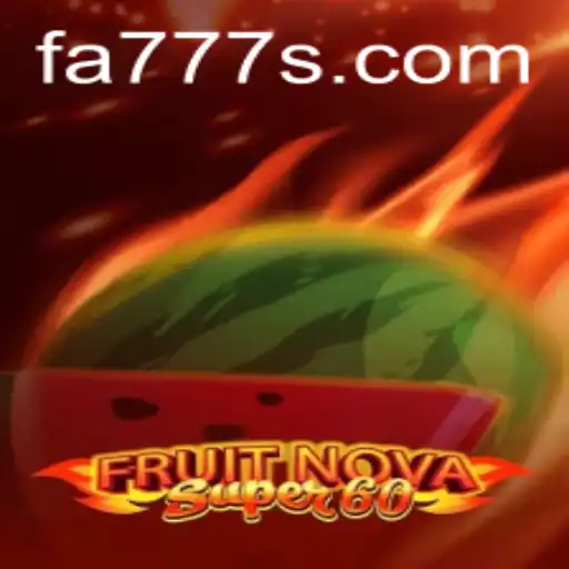 Explore the Thrilling World of FruitNovaSuper60 with FA777